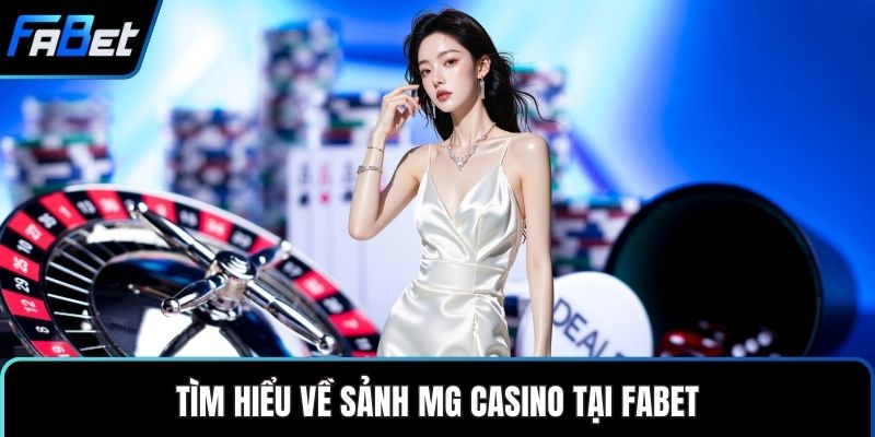 Tìm hiểu về sảnh MG casino tại FABETTìm hiểu về sảnh MG casino tại FABET